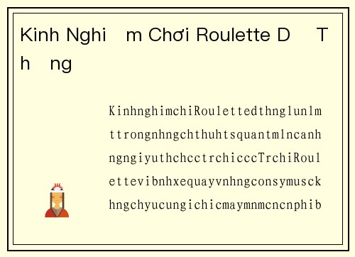 Kinh Nghiệm Chơi Roulette Dễ Thắng