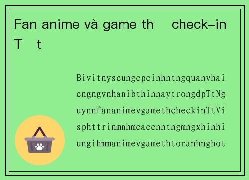 Fan anime và game thủ check-in Tết