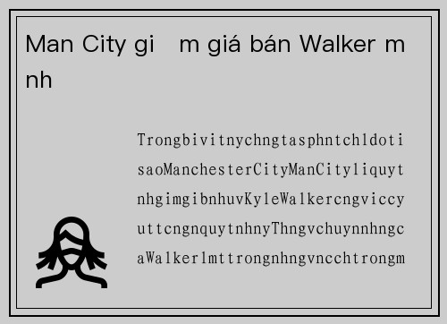 Man City giảm giá bán Walker mạnh