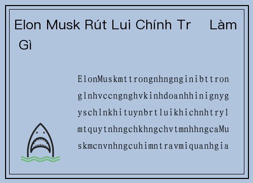Elon Musk Rút Lui Chính Trị Làm Gì
